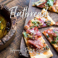 Flatbread: Toppings, Dips, and Drizzles Cookbook - J. Bird & Company