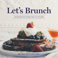 Let's Brunch: 100 Recipes for the Best Meal of the Week - J. Bird & Company